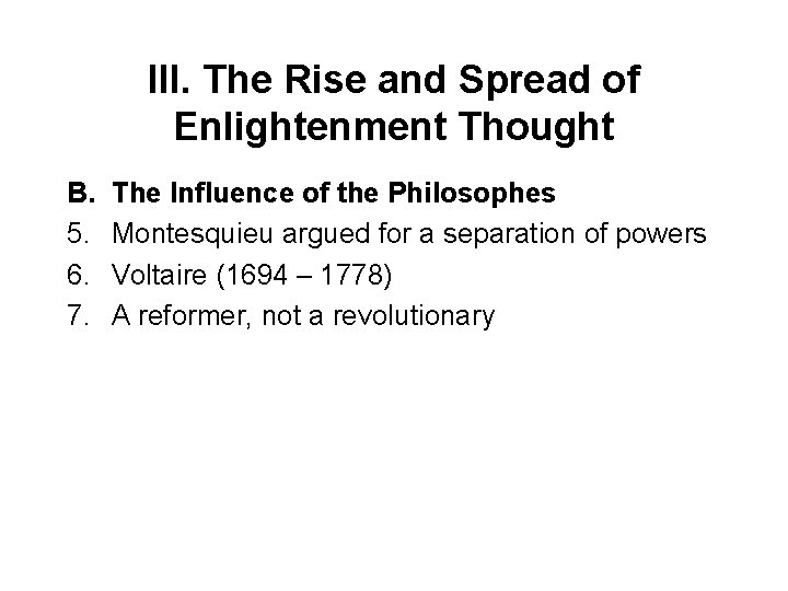 III. The Rise and Spread of Enlightenment Thought B. 5. 6. 7. The Influence