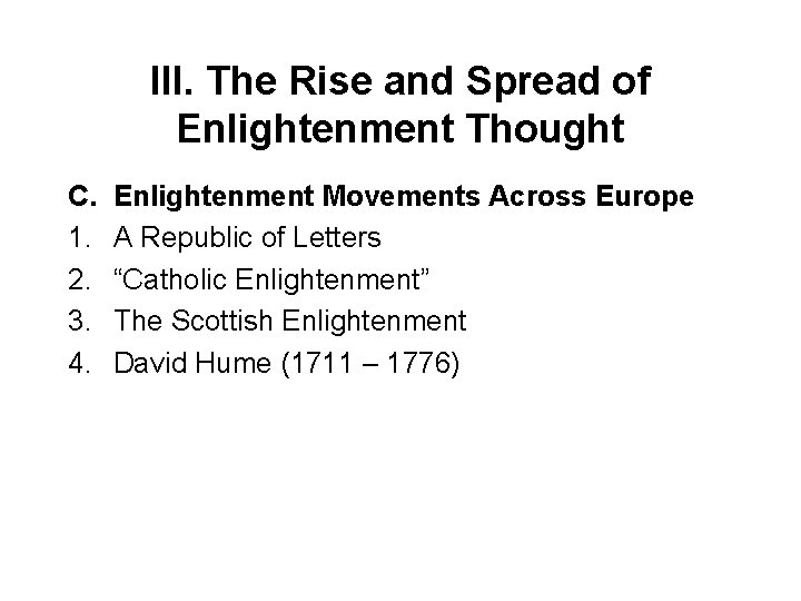 III. The Rise and Spread of Enlightenment Thought C. 1. 2. 3. 4. Enlightenment