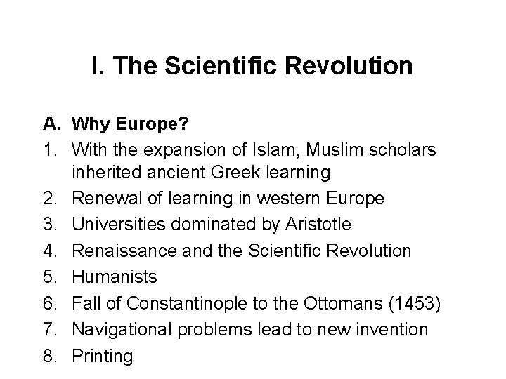 I. The Scientific Revolution A. Why Europe? 1. With the expansion of Islam, Muslim