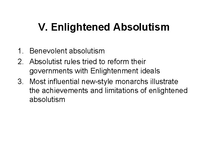 V. Enlightened Absolutism 1. Benevolent absolutism 2. Absolutist rules tried to reform their governments