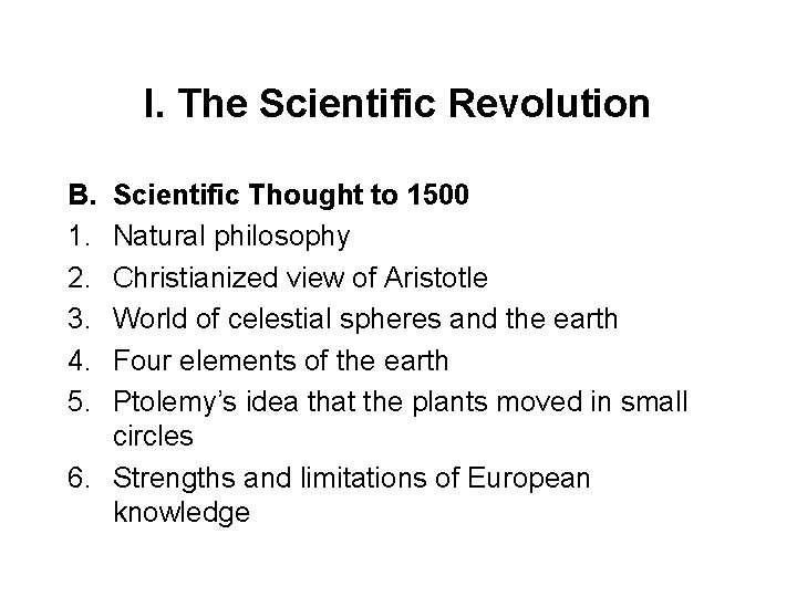 I. The Scientific Revolution B. 1. 2. 3. 4. 5. Scientific Thought to 1500