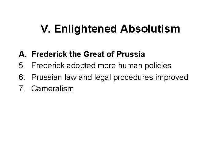 V. Enlightened Absolutism A. 5. 6. 7. Frederick the Great of Prussia Frederick adopted