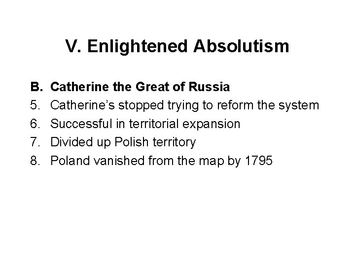 V. Enlightened Absolutism B. 5. 6. 7. 8. Catherine the Great of Russia Catherine’s