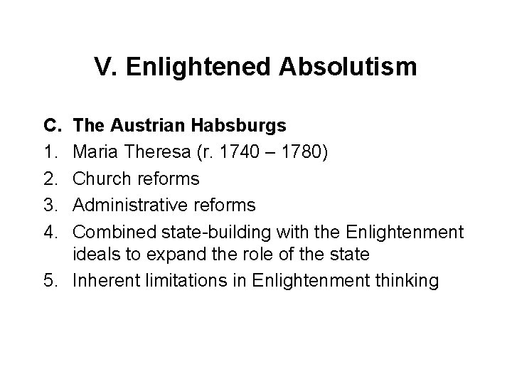 V. Enlightened Absolutism C. 1. 2. 3. 4. The Austrian Habsburgs Maria Theresa (r.