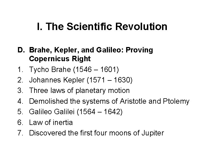 I. The Scientific Revolution D. Brahe, Kepler, and Galileo: Proving Copernicus Right 1. Tycho