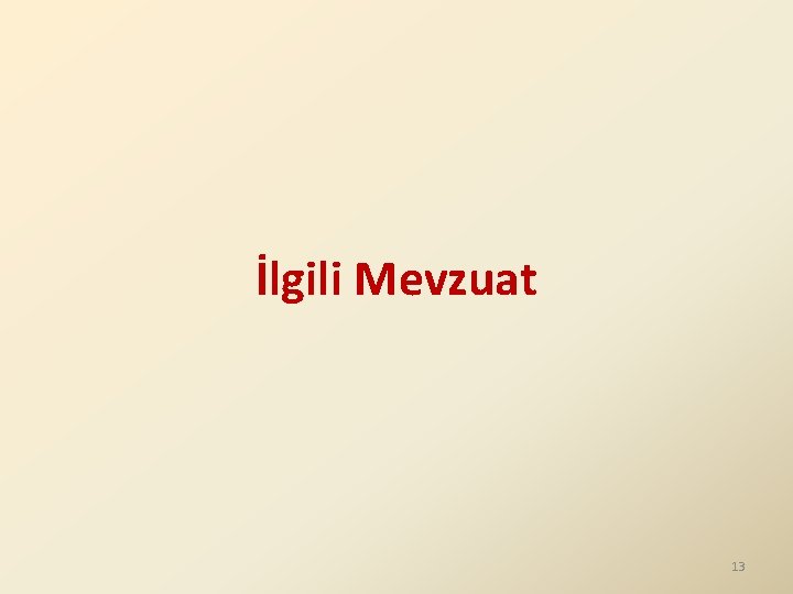 İlgili Mevzuat 13 