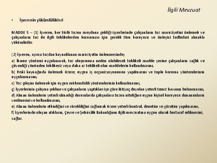 İlgili Mevzuat • İşverenin yükümlülükleri MADDE 5 – (1) İşveren, her türlü tozun meydana