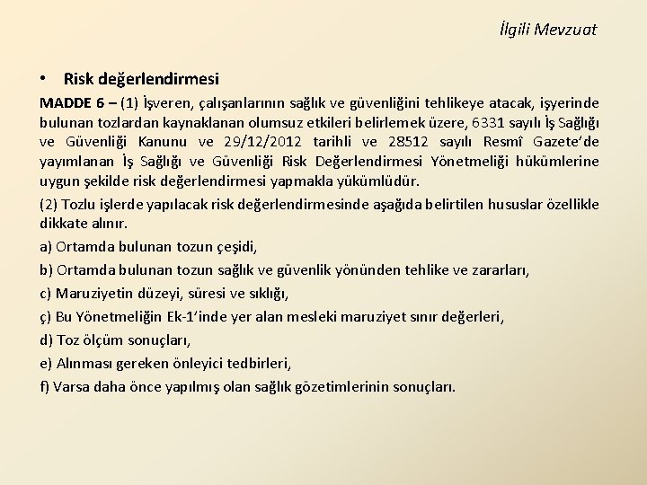 İlgili Mevzuat • Risk değerlendirmesi MADDE 6 – (1) İşveren, çalışanlarının sağlık ve güvenliğini