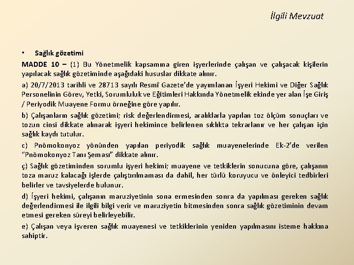 İlgili Mevzuat • Sağlık gözetimi MADDE 10 – (1) Bu Yönetmelik kapsamına giren işyerlerinde