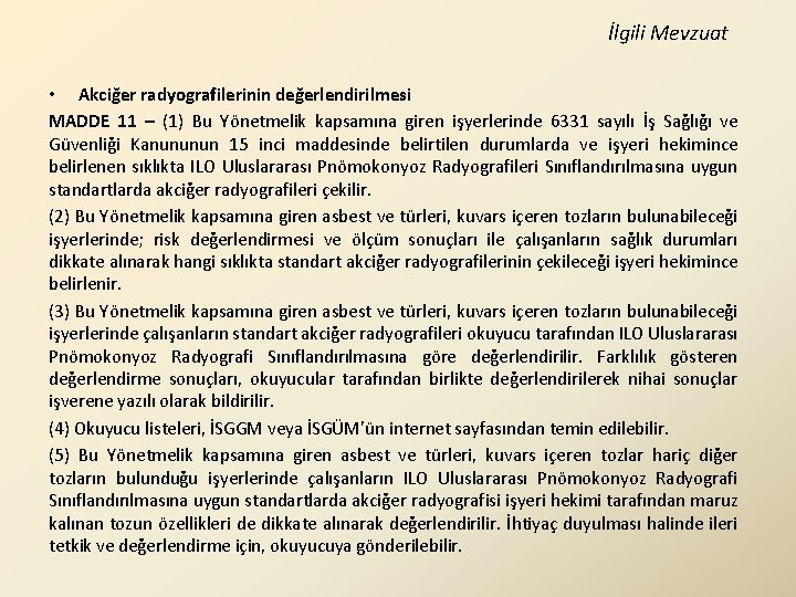 İlgili Mevzuat • Akciğer radyografilerinin değerlendirilmesi MADDE 11 – (1) Bu Yönetmelik kapsamına giren