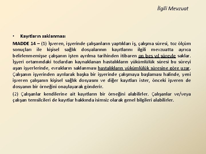 İlgili Mevzuat • Kayıtların saklanması MADDE 14 – (1) İşveren, işyerinde çalışanların yaptıkları iş,