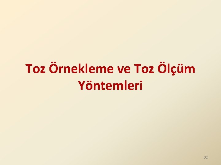 Toz Örnekleme ve Toz Ölçüm Yöntemleri 32 