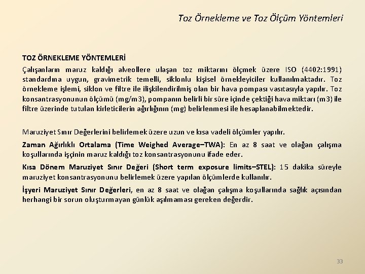 Toz Örnekleme ve Toz Ölçüm Yöntemleri TOZ ÖRNEKLEME YÖNTEMLERİ Çalışanların maruz kaldığı alveollere ulaşan