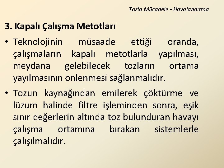 Tozla Mücadele - Havalandırma 3. Kapalı Çalışma Metotları • Teknolojinin müsaade ettiği oranda, çalışmaların