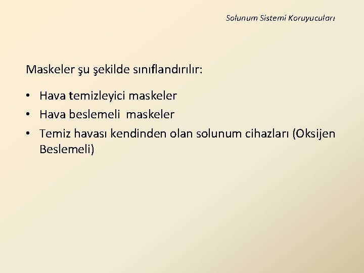 Solunum Sistemi Koruyucuları Maskeler şu şekilde sınıflandırılır: • Hava temizleyici maskeler • Hava beslemeli