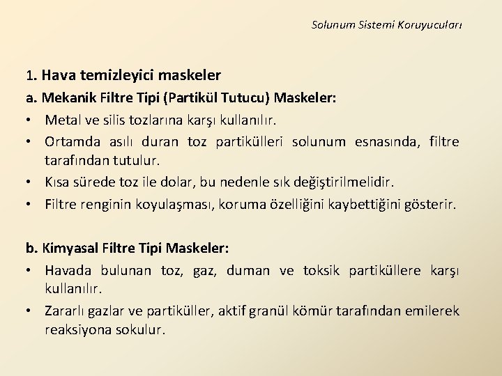 Solunum Sistemi Koruyucuları 1. Hava temizleyici maskeler a. Mekanik Filtre Tipi (Partikül Tutucu) Maskeler: