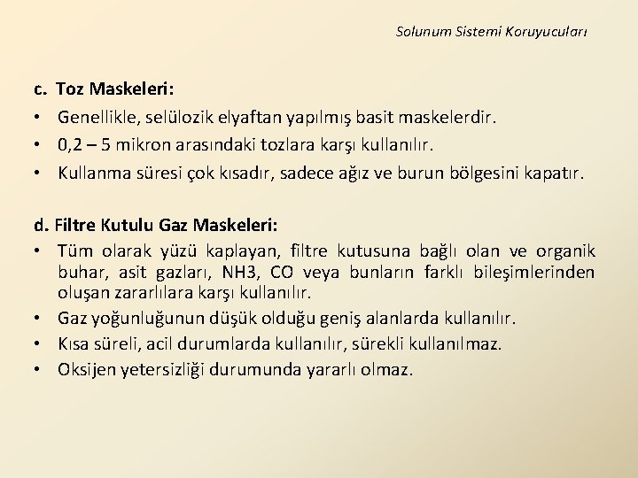 Solunum Sistemi Koruyucuları c. • • • Toz Maskeleri: Genellikle, selülozik elyaftan yapılmış basit