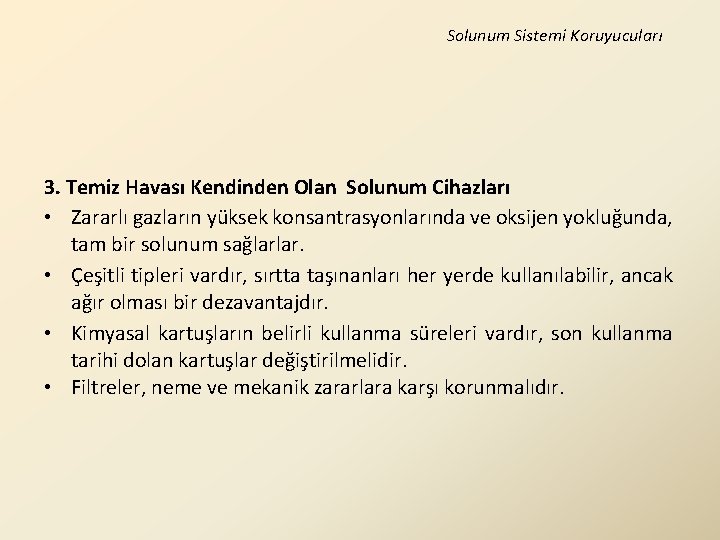 Solunum Sistemi Koruyucuları 3. Temiz Havası Kendinden Olan Solunum Cihazları • Zararlı gazların yüksek