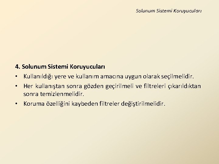 Solunum Sistemi Koruyucuları 4. Solunum Sistemi Koruyucuları • Kullanıldığı yere ve kullanım amacına uygun