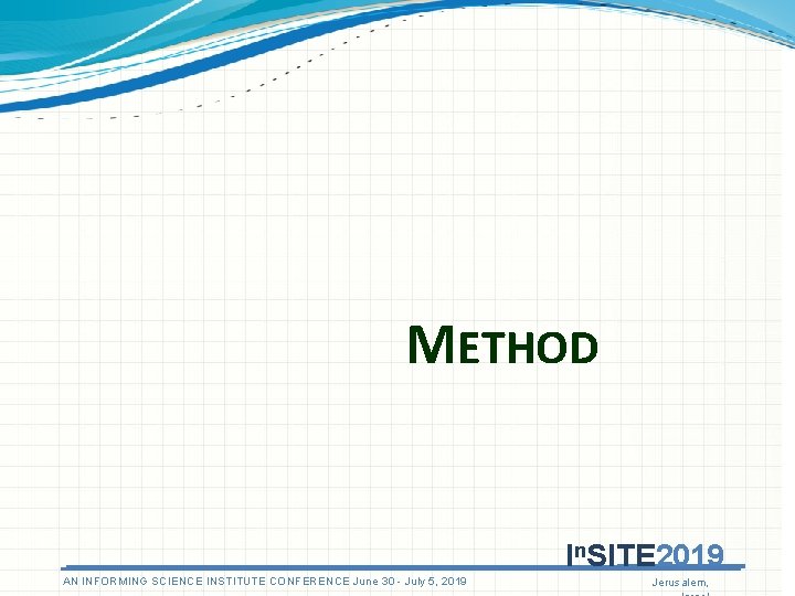 METHOD In. SITE 2019 AN ANINFORMINGSCIENCEINSTITUTECONFERENCEJune 3030 - July 5, 5, 2019 Jerusalem, 