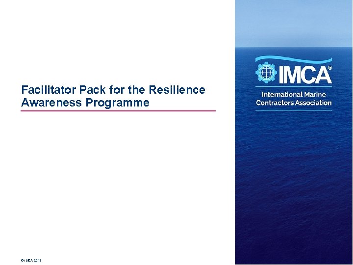 Facilitator Pack for the Resilience Awareness Programme © IMCA 2018 