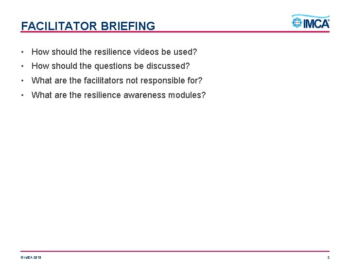 FACILITATOR BRIEFING • How should the resilience videos be used? • How should the