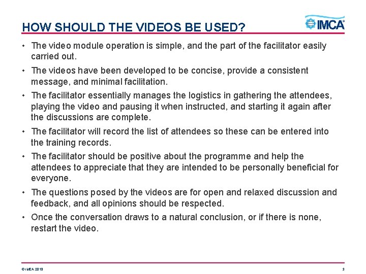 HOW SHOULD THE VIDEOS BE USED? • The video module operation is simple, and