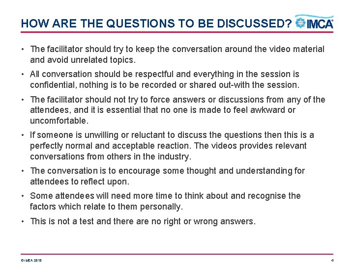 HOW ARE THE QUESTIONS TO BE DISCUSSED? • The facilitator should try to keep