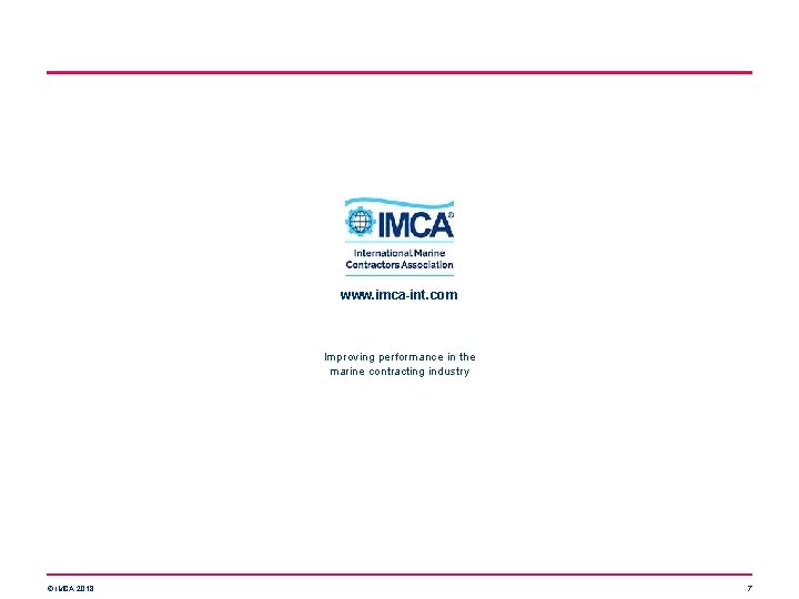 www. imca-int. com Improving performance in the marine contracting industry © IMCA 2018 7