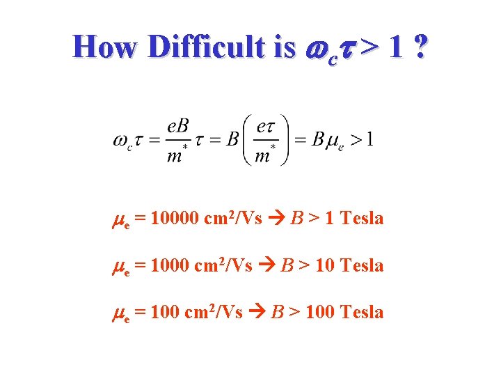 How Difficult is wct > 1 ? me = 10000 cm 2/Vs B > How Difficult is wct > 1 ? me = 10000 cm 2/Vs B >