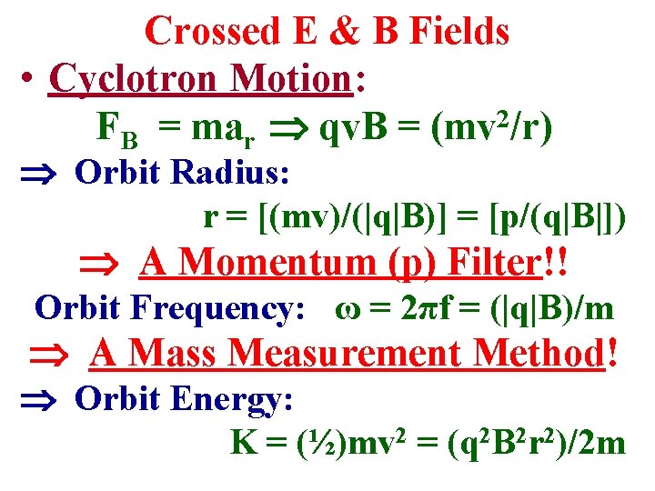 Crossed E & B Fields • Cyclotron Motion: 2 FB = mar qv. B Crossed E & B Fields • Cyclotron Motion: 2 FB = mar qv. B