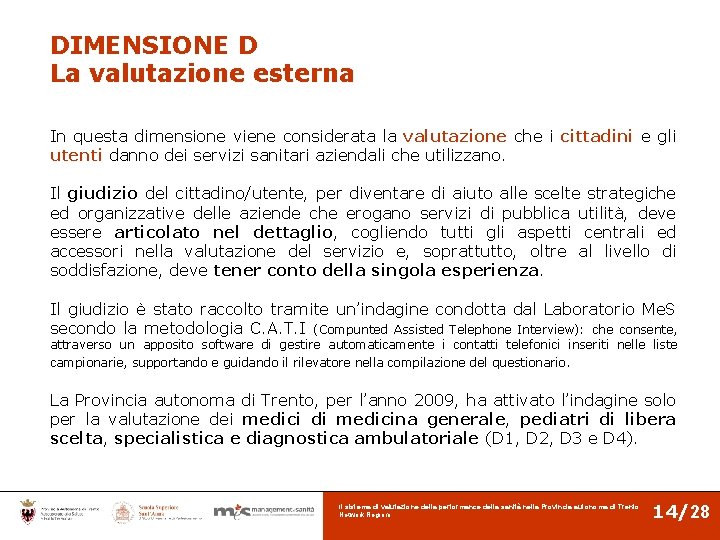 DIMENSIONE D La valutazione esterna In questa dimensione viene considerata la valutazione che i