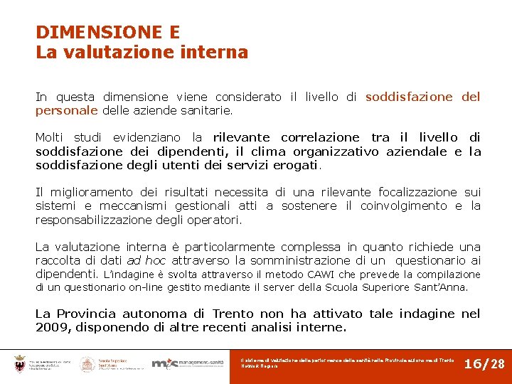 DIMENSIONE E La valutazione interna In questa dimensione viene considerato il livello di soddisfazione