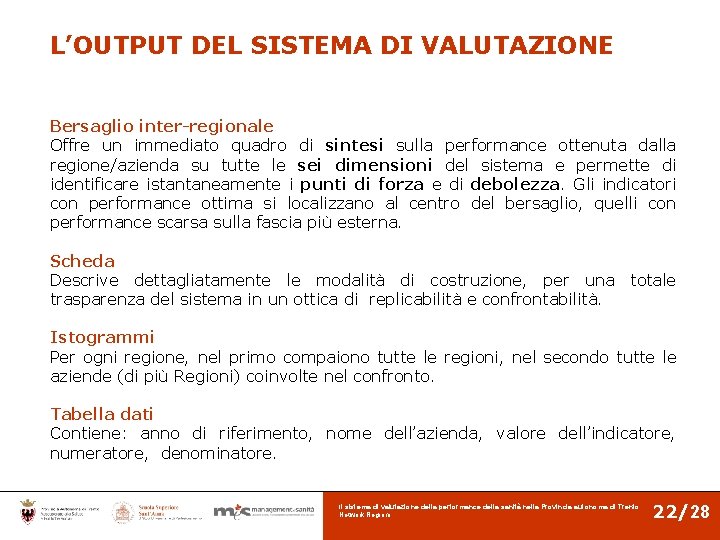 L’OUTPUT DEL SISTEMA DI VALUTAZIONE Bersaglio inter-regionale Offre un immediato quadro di sintesi sulla