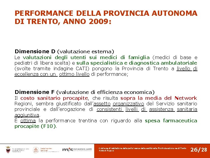 PERFORMANCE DELLA PROVINCIA AUTONOMA DI TRENTO, ANNO 2009: Dimensione D (valutazione esterna) Le valutazioni