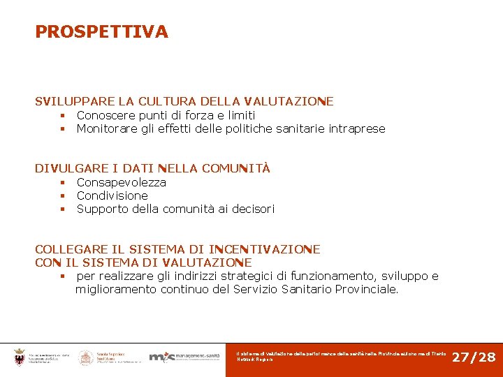 PROSPETTIVA SVILUPPARE LA CULTURA DELLA VALUTAZIONE § Conoscere punti di forza e limiti §