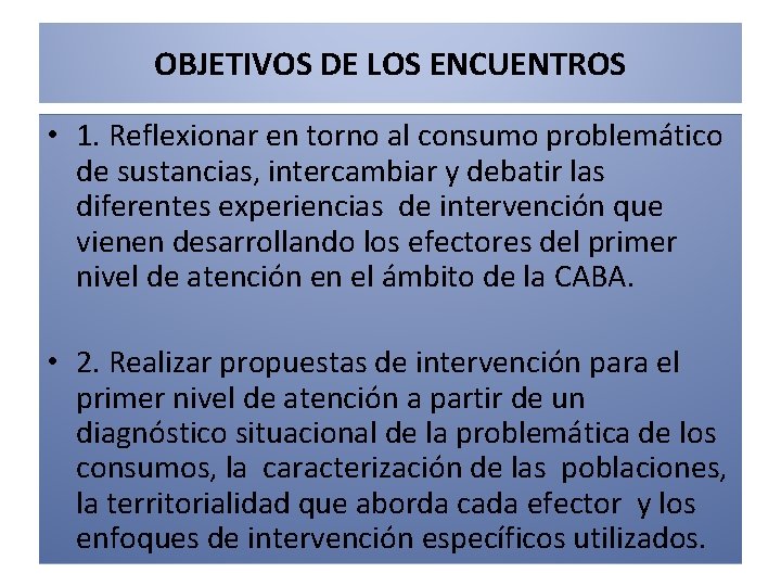 OBJETIVOS DE LOS ENCUENTROS • 1. Reflexionar en torno al consumo problemático de sustancias,