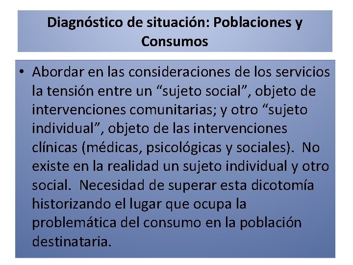 Diagnóstico de situación: Poblaciones y Consumos • Abordar en las consideraciones de los servicios