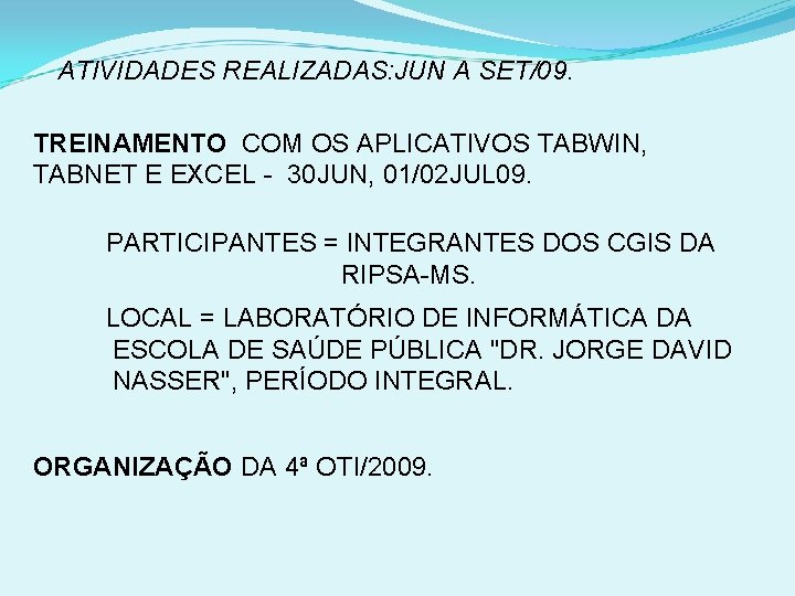 ATIVIDADES REALIZADAS: JUN A SET/09. TREINAMENTO COM OS APLICATIVOS TABWIN, TABNET E EXCEL -