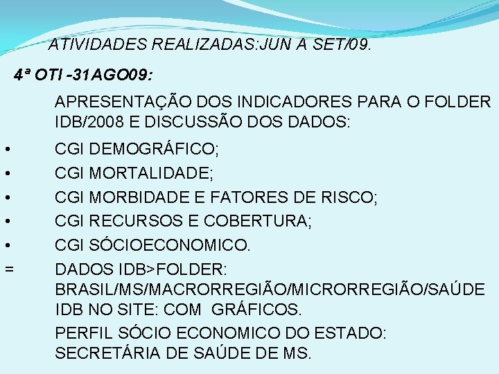 ATIVIDADES REALIZADAS: JUN A SET/09. 4ª OTI -31 AGO 09: APRESENTAÇÃO DOS INDICADORES PARA