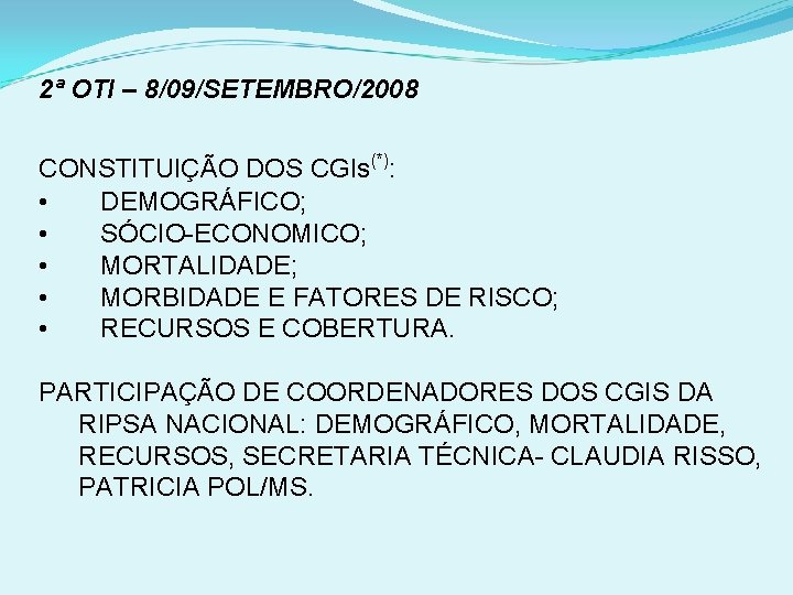 2ª OTI – 8/09/SETEMBRO/2008 CONSTITUIÇÃO DOS CGIs(*): • DEMOGRÁFICO; • SÓCIO-ECONOMICO; • MORTALIDADE; •