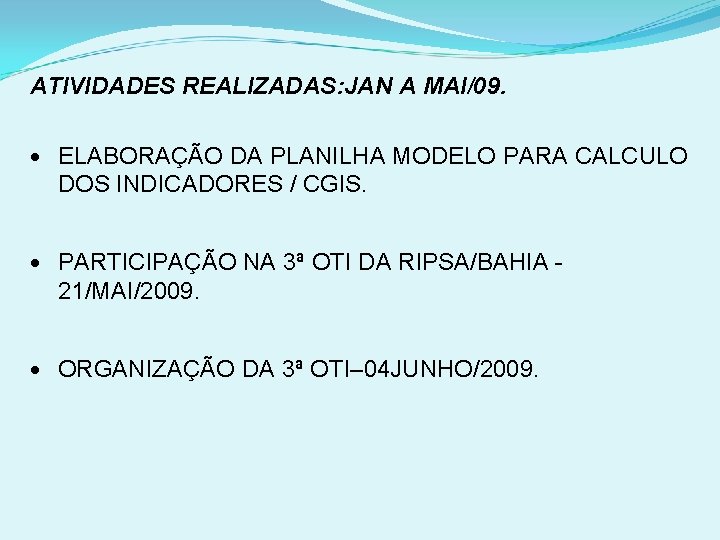 ATIVIDADES REALIZADAS: JAN A MAI/09. ELABORAÇÃO DA PLANILHA MODELO PARA CALCULO DOS INDICADORES /