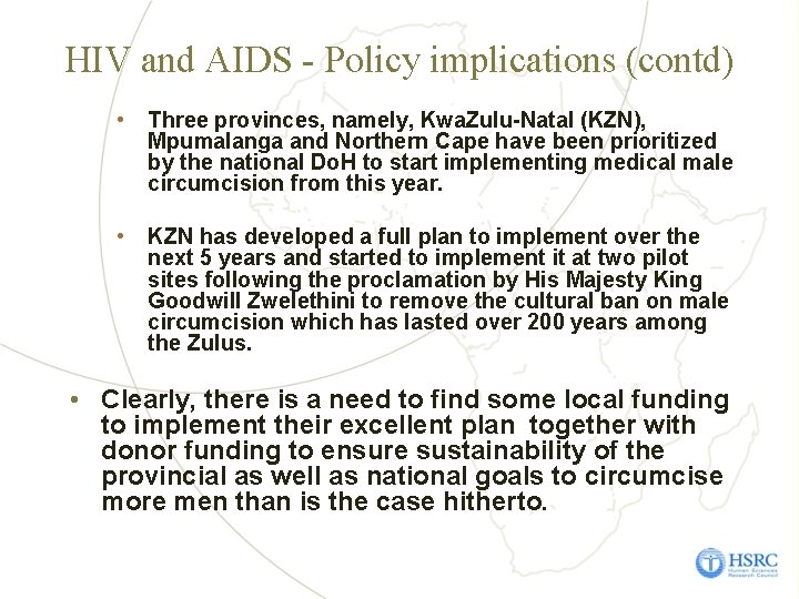 HIV and AIDS - Policy implications (contd) • Three provinces, namely, Kwa. Zulu-Natal (KZN),