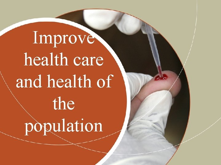 Improve health care and health of the population 