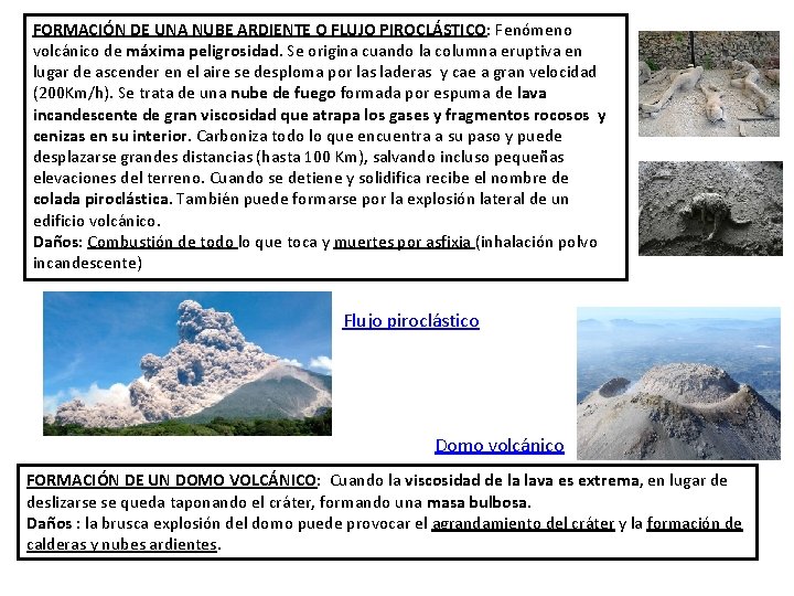FORMACIÓN DE UNA NUBE ARDIENTE O FLUJO PIROCLÁSTICO: Fenómeno volcánico de máxima peligrosidad. Se