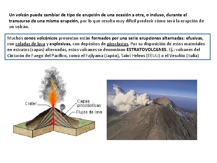 Un volcán puede cambiar de tipo de erupción de una ocasión a otra, o