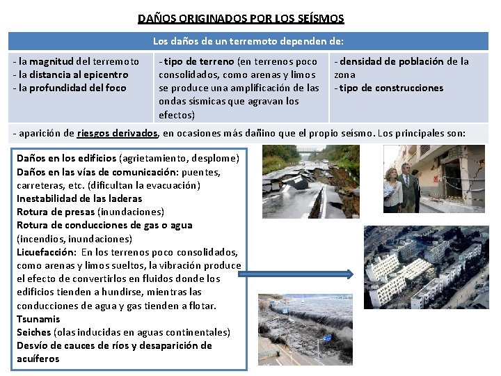 DAÑOS ORIGINADOS POR LOS SEÍSMOS Los daños de un terremoto dependen de: - la