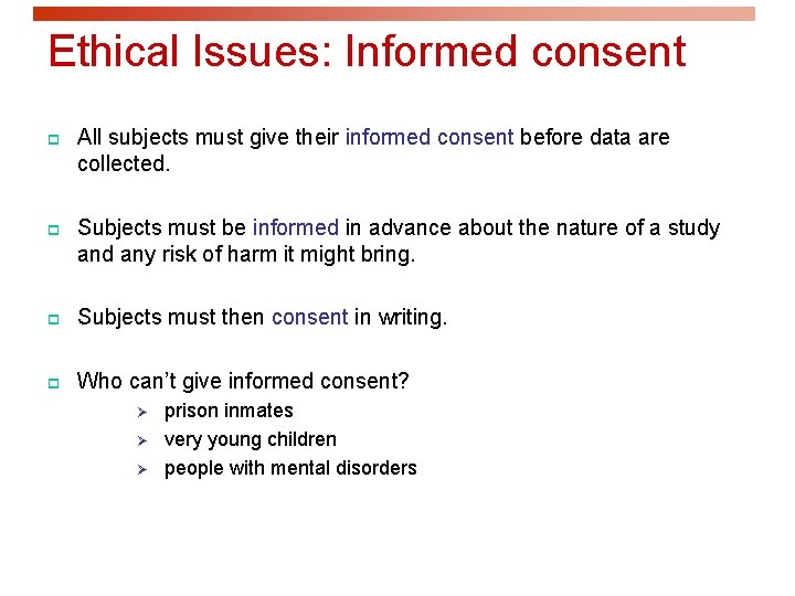 Ethical Issues: Informed consent p All subjects must give their informed consent before data Ethical Issues: Informed consent p All subjects must give their informed consent before data