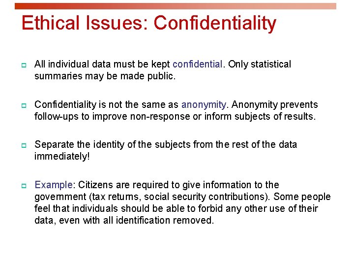 Ethical Issues: Confidentiality p All individual data must be kept confidential. Only statistical summaries Ethical Issues: Confidentiality p All individual data must be kept confidential. Only statistical summaries