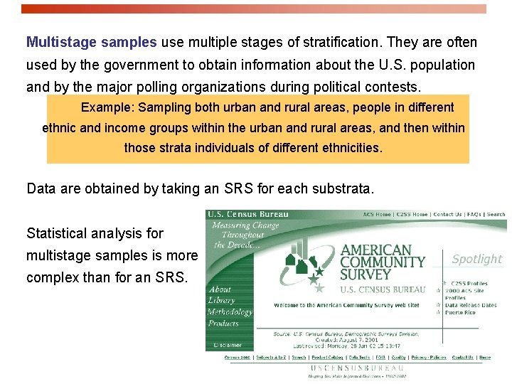 Multistage samples use multiple stages of stratification. They are often used by the government Multistage samples use multiple stages of stratification. They are often used by the government